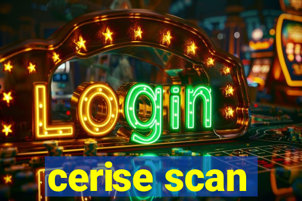 cerise scan